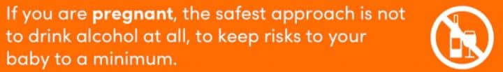 If you are pregnant, the safety approach is not to drink alcohol at all, to keep risks to your baby to a minimum.